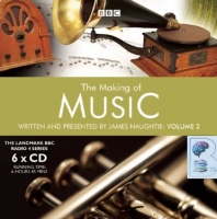 The Making of Music - Volume 2 written by James Naughtie performed by James Naughtie on CD (Unabridged)